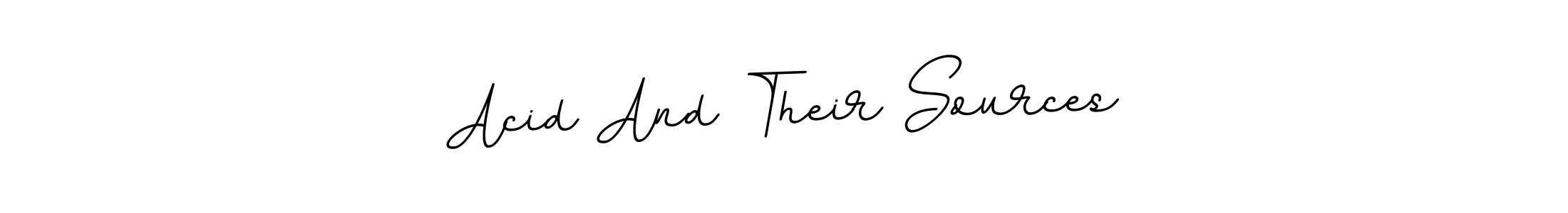 The best way (BallpointsItalic-DORy9) to make a short signature is to pick only two or three words in your name. The name Acid And Their Sources include a total of six letters. For converting this name. Acid And Their Sources signature style 11 images and pictures png