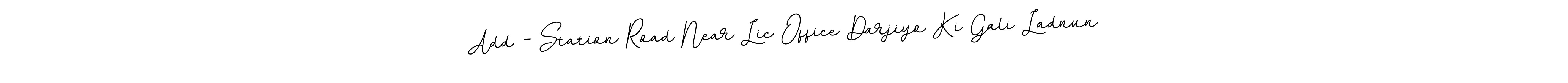 Make a short Add - Station Road Near Lic Office Darjiyo Ki Gali Ladnun signature style. Manage your documents anywhere anytime using BallpointsItalic-DORy9. Create and add eSignatures, submit forms, share and send files easily. Add - Station Road Near Lic Office Darjiyo Ki Gali Ladnun signature style 11 images and pictures png