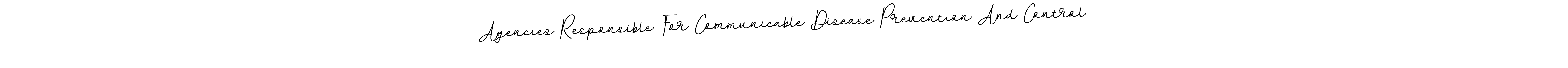 How to make Agencies Responsible For Communicable Disease Prevention And Control signature? BallpointsItalic-DORy9 is a professional autograph style. Create handwritten signature for Agencies Responsible For Communicable Disease Prevention And Control name. Agencies Responsible For Communicable Disease Prevention And Control signature style 11 images and pictures png