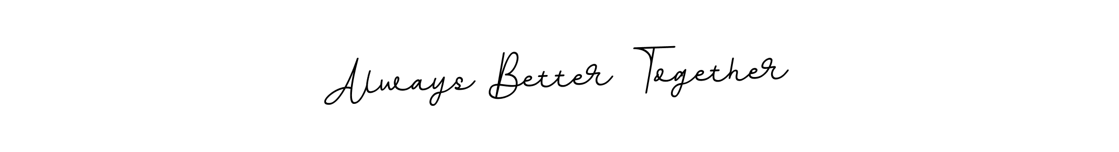 Design your own signature with our free online signature maker. With this signature software, you can create a handwritten (BallpointsItalic-DORy9) signature for name Always Better Together. Always Better Together signature style 11 images and pictures png