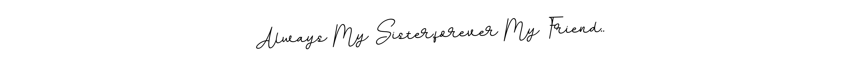 Create a beautiful signature design for name Always My Sister,forever My Friend... With this signature (BallpointsItalic-DORy9) fonts, you can make a handwritten signature for free. Always My Sister,forever My Friend.. signature style 11 images and pictures png