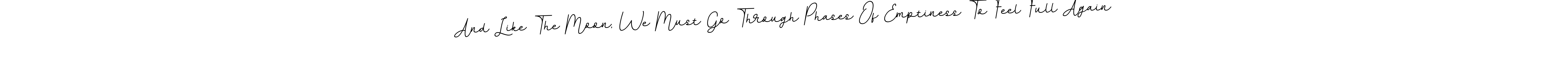 Design your own signature with our free online signature maker. With this signature software, you can create a handwritten (BallpointsItalic-DORy9) signature for name And Like The Moon, We Must Go Through Phases Of Emptiness To Feel Full Again. And Like The Moon, We Must Go Through Phases Of Emptiness To Feel Full Again signature style 11 images and pictures png