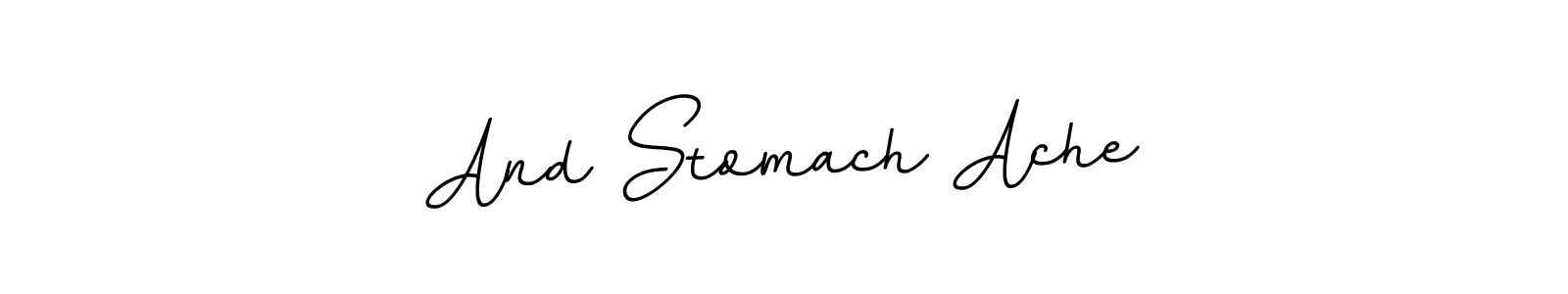 The best way (BallpointsItalic-DORy9) to make a short signature is to pick only two or three words in your name. The name And Stomach Ache include a total of six letters. For converting this name. And Stomach Ache signature style 11 images and pictures png