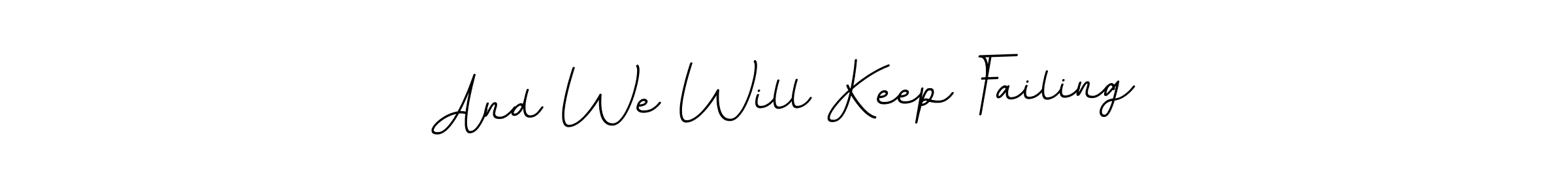 Make a beautiful signature design for name And We Will Keep Failing. With this signature (BallpointsItalic-DORy9) style, you can create a handwritten signature for free. And We Will Keep Failing signature style 11 images and pictures png