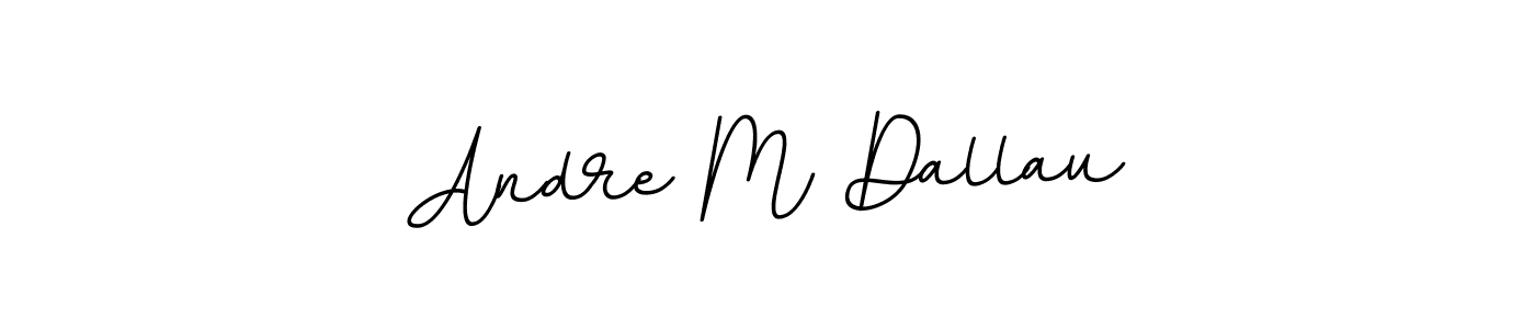 You should practise on your own different ways (BallpointsItalic-DORy9) to write your name (Andre M Dallau) in signature. don't let someone else do it for you. Andre M Dallau signature style 11 images and pictures png
