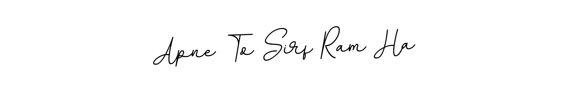 You should practise on your own different ways (BallpointsItalic-DORy9) to write your name (Apne To Sirf Ram Ha) in signature. don't let someone else do it for you. Apne To Sirf Ram Ha signature style 11 images and pictures png