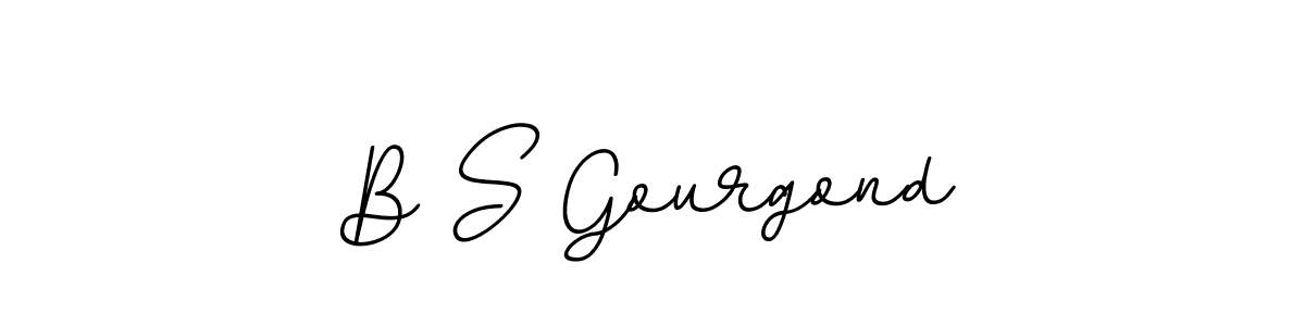 You should practise on your own different ways (BallpointsItalic-DORy9) to write your name (B S Gourgond) in signature. don't let someone else do it for you. B S Gourgond signature style 11 images and pictures png