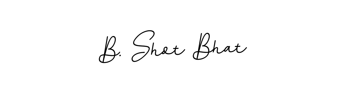 You should practise on your own different ways (BallpointsItalic-DORy9) to write your name (B. Shot Bhat) in signature. don't let someone else do it for you. B. Shot Bhat signature style 11 images and pictures png