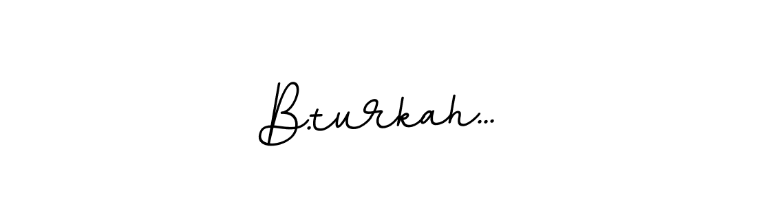 The best way (BallpointsItalic-DORy9) to make a short signature is to pick only two or three words in your name. The name B.turkah... include a total of six letters. For converting this name. B.turkah... signature style 11 images and pictures png