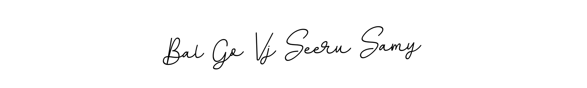 You should practise on your own different ways (BallpointsItalic-DORy9) to write your name (Bal Go Vj Seeru Samy) in signature. don't let someone else do it for you. Bal Go Vj Seeru Samy signature style 11 images and pictures png