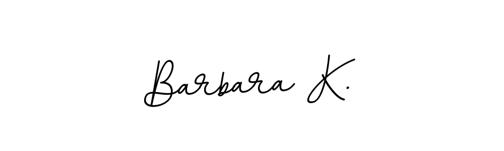 You should practise on your own different ways (BallpointsItalic-DORy9) to write your name (Barbara K.) in signature. don't let someone else do it for you. Barbara K. signature style 11 images and pictures png