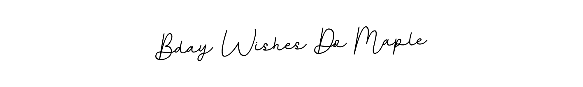 Similarly BallpointsItalic-DORy9 is the best handwritten signature design. Signature creator online .You can use it as an online autograph creator for name Bday Wishes Do Maple. Bday Wishes Do Maple signature style 11 images and pictures png