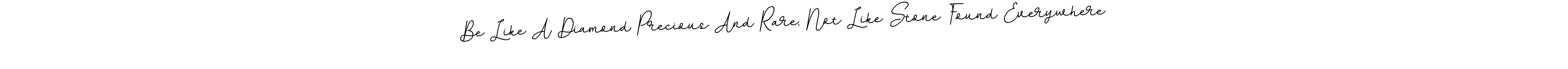 How to make Be Like A Diamond Precious And Rare, Not Like Stone Found Everywhere name signature. Use BallpointsItalic-DORy9 style for creating short signs online. This is the latest handwritten sign. Be Like A Diamond Precious And Rare, Not Like Stone Found Everywhere signature style 11 images and pictures png