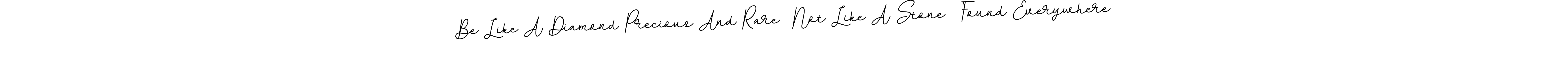 Use a signature maker to create a handwritten signature online. With this signature software, you can design (BallpointsItalic-DORy9) your own signature for name Be Like A Diamond Precious And Rare  Not Like A Stone  Found Everywhere. Be Like A Diamond Precious And Rare  Not Like A Stone  Found Everywhere signature style 11 images and pictures png