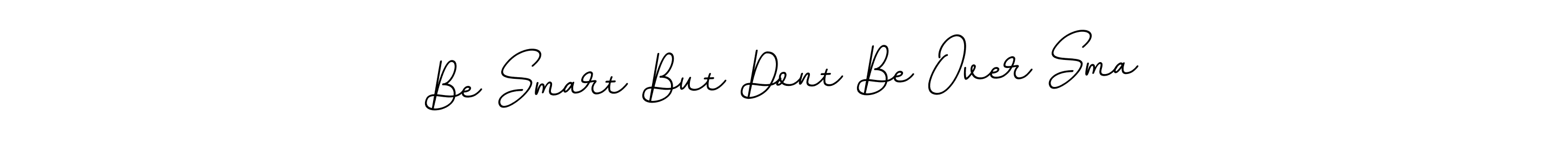 Best and Professional Signature Style for Be Smart But Dont Be Over Sma. BallpointsItalic-DORy9 Best Signature Style Collection. Be Smart But Dont Be Over Sma signature style 11 images and pictures png