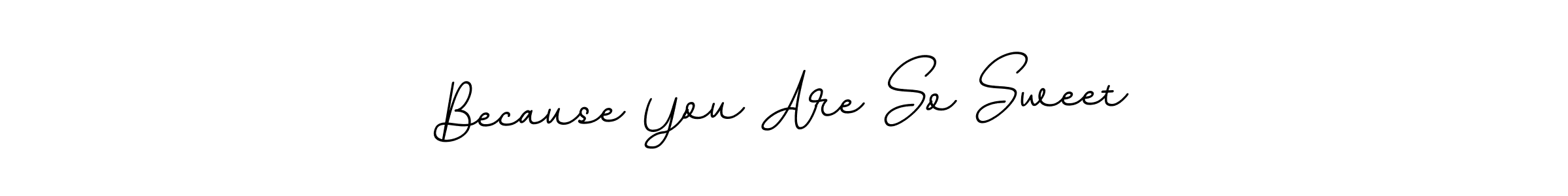 Create a beautiful signature design for name Because You Are So Sweet. With this signature (BallpointsItalic-DORy9) fonts, you can make a handwritten signature for free. Because You Are So Sweet signature style 11 images and pictures png