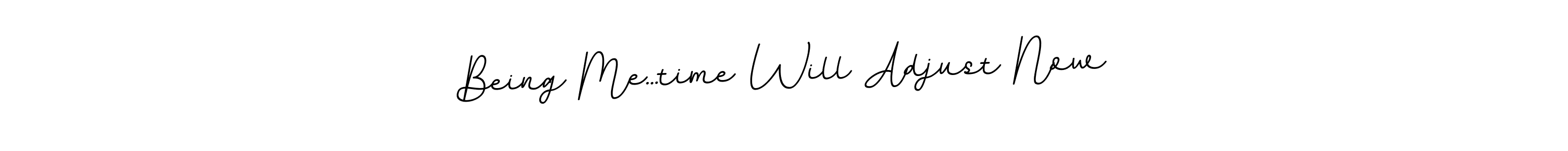 Once you've used our free online signature maker to create your best signature BallpointsItalic-DORy9 style, it's time to enjoy all of the benefits that Being Me...time Will Adjust Now name signing documents. Being Me...time Will Adjust Now signature style 11 images and pictures png