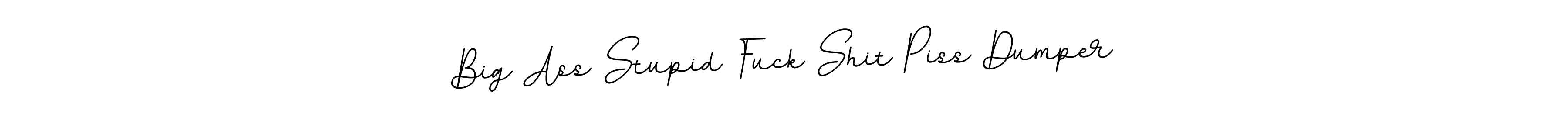 How to make Big Ass Stupid Fuck Shit Piss Dumper name signature. Use BallpointsItalic-DORy9 style for creating short signs online. This is the latest handwritten sign. Big Ass Stupid Fuck Shit Piss Dumper signature style 11 images and pictures png
