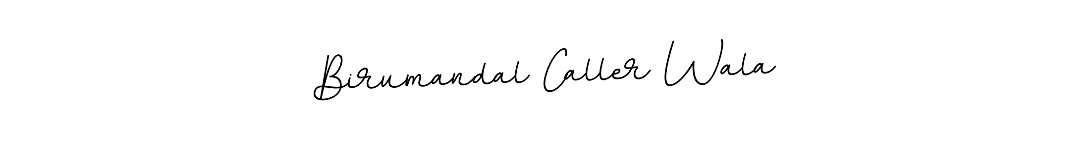 Here are the top 10 professional signature styles for the name Birumandal Caller Wala. These are the best autograph styles you can use for your name. Birumandal Caller Wala signature style 11 images and pictures png