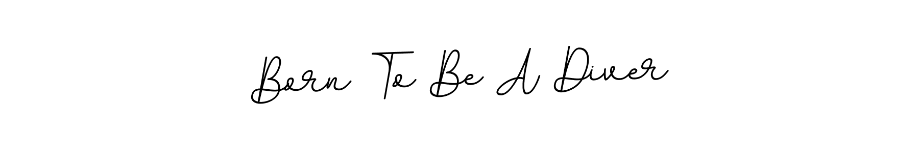 Use a signature maker to create a handwritten signature online. With this signature software, you can design (BallpointsItalic-DORy9) your own signature for name Born To Be A Diver. Born To Be A Diver signature style 11 images and pictures png