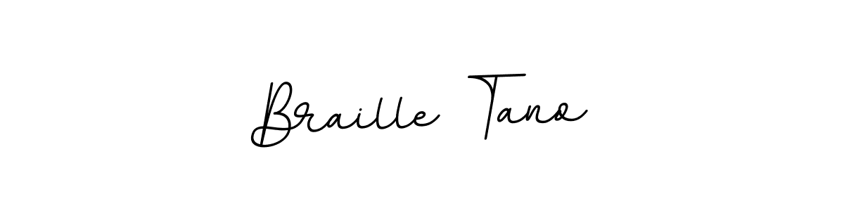 You should practise on your own different ways (BallpointsItalic-DORy9) to write your name (Braille Tano) in signature. don't let someone else do it for you. Braille Tano signature style 11 images and pictures png