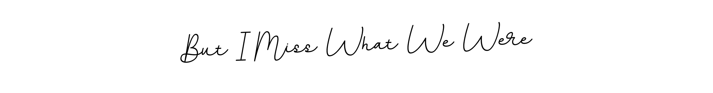 Once you've used our free online signature maker to create your best signature BallpointsItalic-DORy9 style, it's time to enjoy all of the benefits that But I Miss What We Were name signing documents. But I Miss What We Were signature style 11 images and pictures png