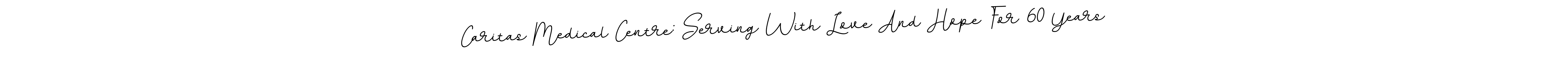 Make a beautiful signature design for name Caritas Medical Centre: Serving With Love And Hope For 60 Years. Use this online signature maker to create a handwritten signature for free. Caritas Medical Centre: Serving With Love And Hope For 60 Years signature style 11 images and pictures png