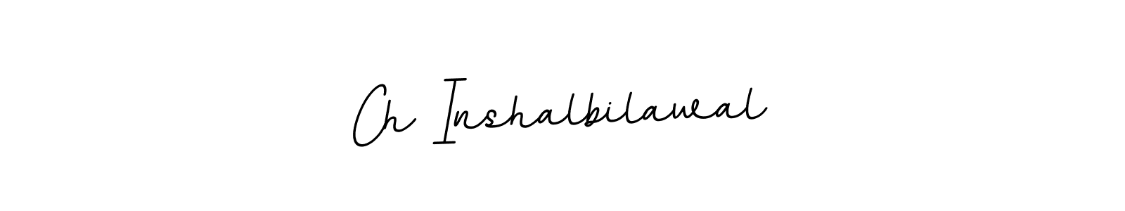 You should practise on your own different ways (BallpointsItalic-DORy9) to write your name (Ch Inshalbilawal) in signature. don't let someone else do it for you. Ch Inshalbilawal signature style 11 images and pictures png