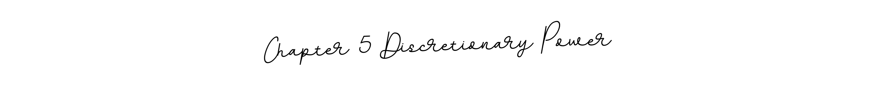 Create a beautiful signature design for name Chapter 5 Discretionary Power. With this signature (BallpointsItalic-DORy9) fonts, you can make a handwritten signature for free. Chapter 5 Discretionary Power signature style 11 images and pictures png