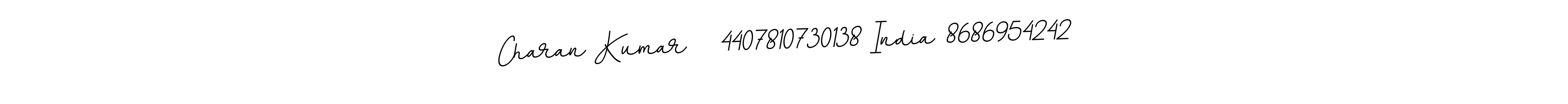 Design your own signature with our free online signature maker. With this signature software, you can create a handwritten (BallpointsItalic-DORy9) signature for name Charan Kumar   4407810730138 India 8686954242. Charan Kumar   4407810730138 India 8686954242 signature style 11 images and pictures png