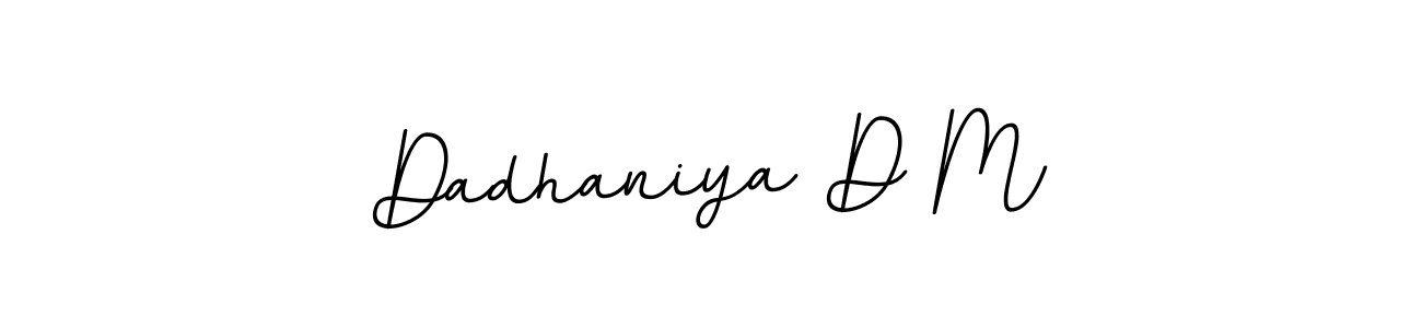 You should practise on your own different ways (BallpointsItalic-DORy9) to write your name (Dadhaniya D M) in signature. don't let someone else do it for you. Dadhaniya D M signature style 11 images and pictures png