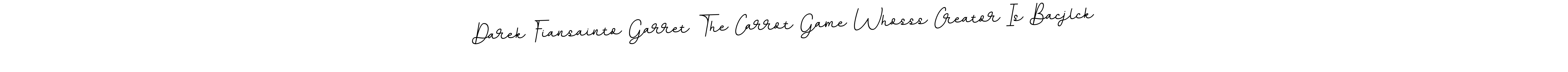 Create a beautiful signature design for name Darek Fiansainto Garret The Carrot Game Whosss Creator Is Bacjlck. With this signature (BallpointsItalic-DORy9) fonts, you can make a handwritten signature for free. Darek Fiansainto Garret The Carrot Game Whosss Creator Is Bacjlck signature style 11 images and pictures png