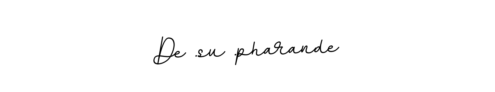 Also You can easily find your signature by using the search form. We will create De .su .pharande name handwritten signature images for you free of cost using BallpointsItalic-DORy9 sign style. De .su .pharande signature style 11 images and pictures png