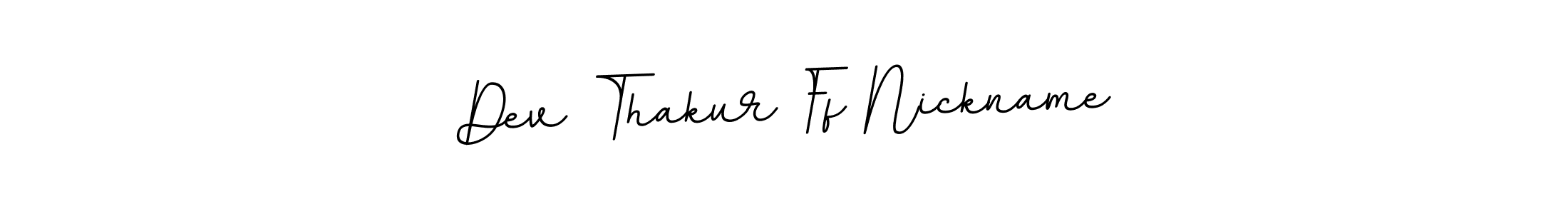 Use a signature maker to create a handwritten signature online. With this signature software, you can design (BallpointsItalic-DORy9) your own signature for name Dev Thakur Ff Nickname. Dev Thakur Ff Nickname signature style 11 images and pictures png