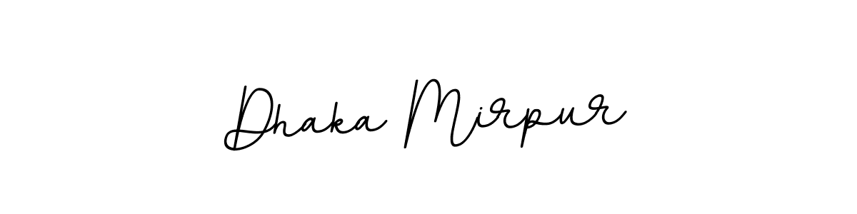 You should practise on your own different ways (BallpointsItalic-DORy9) to write your name (Dhaka Mirpur) in signature. don't let someone else do it for you. Dhaka Mirpur signature style 11 images and pictures png