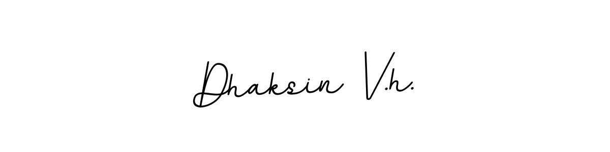 You should practise on your own different ways (BallpointsItalic-DORy9) to write your name (Dhaksin V.h.) in signature. don't let someone else do it for you. Dhaksin V.h. signature style 11 images and pictures png