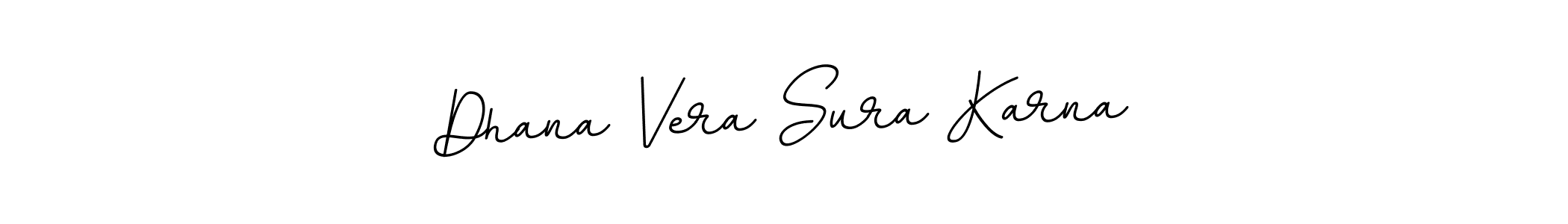 You should practise on your own different ways (BallpointsItalic-DORy9) to write your name (Dhana Vera Sura Karna) in signature. don't let someone else do it for you. Dhana Vera Sura Karna signature style 11 images and pictures png