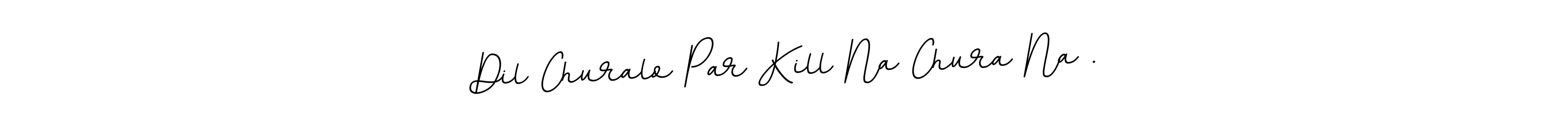 Create a beautiful signature design for name Dil Churalo Par Kill Na Chura Na .. With this signature (BallpointsItalic-DORy9) fonts, you can make a handwritten signature for free. Dil Churalo Par Kill Na Chura Na . signature style 11 images and pictures png