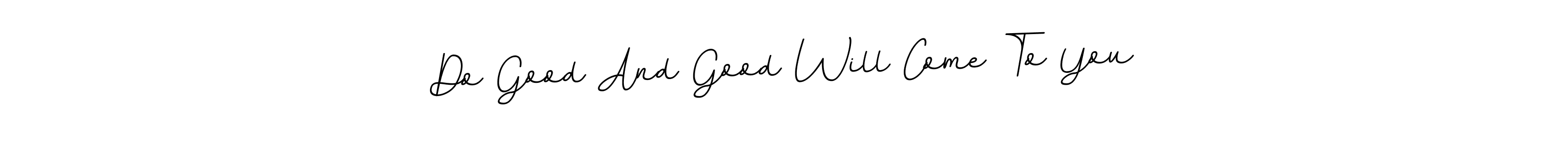 This is the best signature style for the Do Good And Good Will Come To You name. Also you like these signature font (BallpointsItalic-DORy9). Mix name signature. Do Good And Good Will Come To You signature style 11 images and pictures png