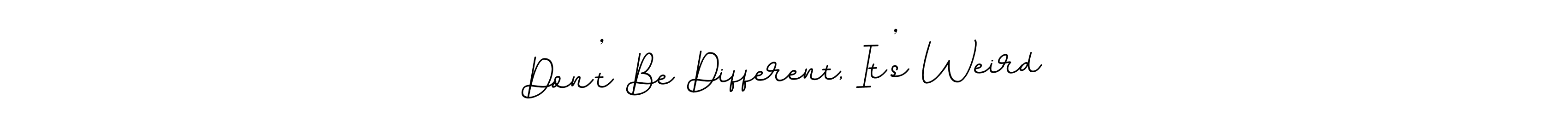 BallpointsItalic-DORy9 is a professional signature style that is perfect for those who want to add a touch of class to their signature. It is also a great choice for those who want to make their signature more unique. Get Don’t Be Different, It’s Weird name to fancy signature for free. Don’t Be Different, It’s Weird signature style 11 images and pictures png