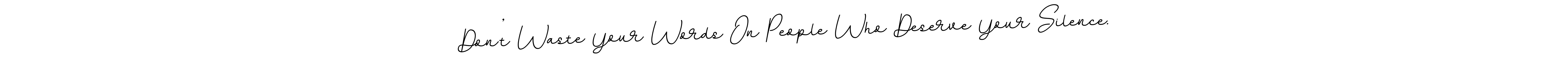 Make a short Don’t Waste Your Words On People Who Deserve Your Silence. signature style. Manage your documents anywhere anytime using BallpointsItalic-DORy9. Create and add eSignatures, submit forms, share and send files easily. Don’t Waste Your Words On People Who Deserve Your Silence. signature style 11 images and pictures png