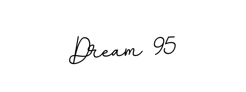 You should practise on your own different ways (BallpointsItalic-DORy9) to write your name (Dream 95) in signature. don't let someone else do it for you. Dream 95 signature style 11 images and pictures png