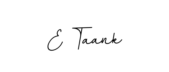 You should practise on your own different ways (BallpointsItalic-DORy9) to write your name (E Taank) in signature. don't let someone else do it for you. E Taank signature style 11 images and pictures png