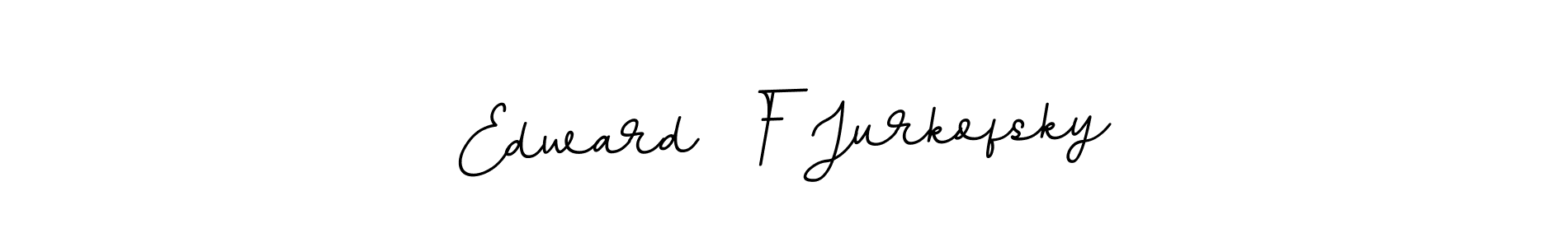 Make a beautiful signature design for name Edward  F Jurkofsky. With this signature (BallpointsItalic-DORy9) style, you can create a handwritten signature for free. Edward  F Jurkofsky signature style 11 images and pictures png