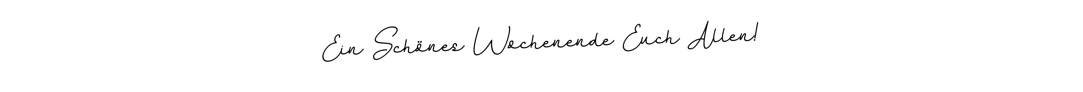 Also we have Ein Schönes Wochenende Euch Allen! name is the best signature style. Create professional handwritten signature collection using BallpointsItalic-DORy9 autograph style. Ein Schönes Wochenende Euch Allen! signature style 11 images and pictures png