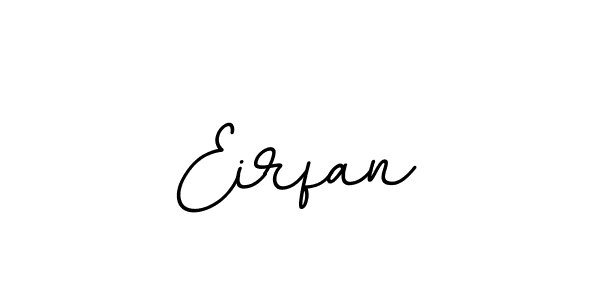 You should practise on your own different ways (BallpointsItalic-DORy9) to write your name (Eirfan) in signature. don't let someone else do it for you. Eirfan signature style 11 images and pictures png