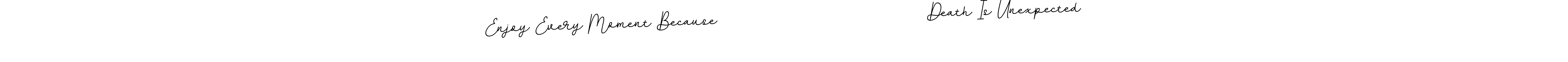 How to Draw Enjoy Every Moment Because                               Death Is Unexpected signature style? BallpointsItalic-DORy9 is a latest design signature styles for name Enjoy Every Moment Because                               Death Is Unexpected. Enjoy Every Moment Because                               Death Is Unexpected signature style 11 images and pictures png