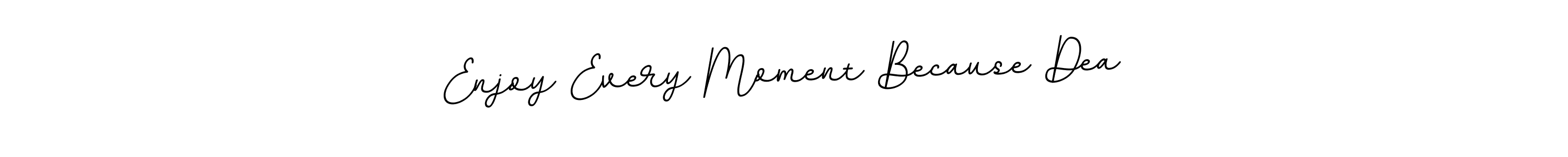 This is the best signature style for the Enjoy Every Moment Because Dea name. Also you like these signature font (BallpointsItalic-DORy9). Mix name signature. Enjoy Every Moment Because Dea signature style 11 images and pictures png