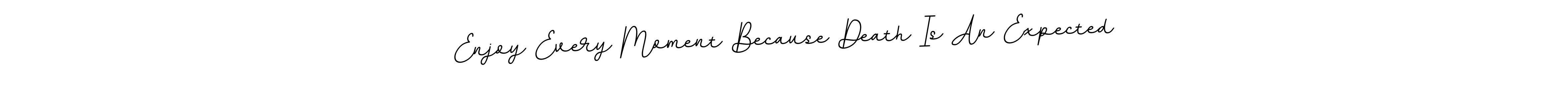 Make a beautiful signature design for name Enjoy Every Moment Because Death Is An Expected. With this signature (BallpointsItalic-DORy9) style, you can create a handwritten signature for free. Enjoy Every Moment Because Death Is An Expected signature style 11 images and pictures png