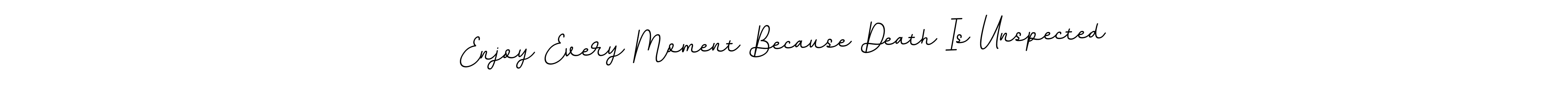 Make a beautiful signature design for name Enjoy Every Moment Because Death Is Unspected. With this signature (BallpointsItalic-DORy9) style, you can create a handwritten signature for free. Enjoy Every Moment Because Death Is Unspected signature style 11 images and pictures png